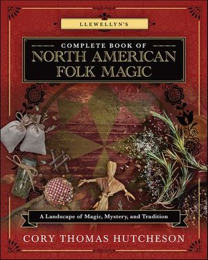 Llewellyn's Complete Book of North American Folk Magic