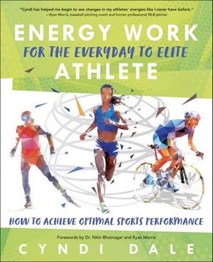 Energy Work for the Everyday to Elite Athlete