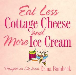 Eat Less Cottage Cheese and More Ice Cream