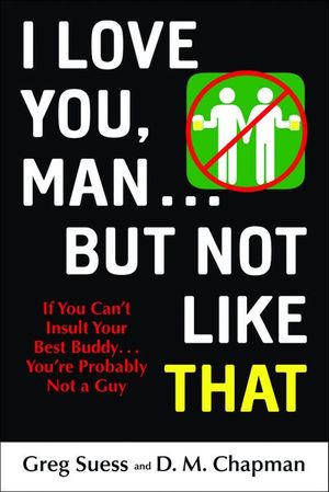 I Love You, Man . . . but Not Like That