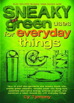 Buy Sneaky Green Uses for Everyday Things at Amazon