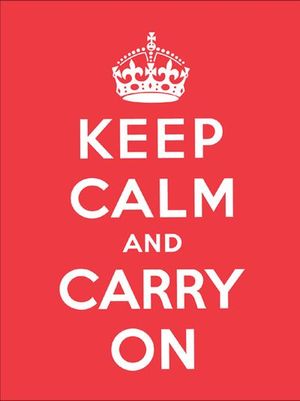 Keep Calm and Carry On