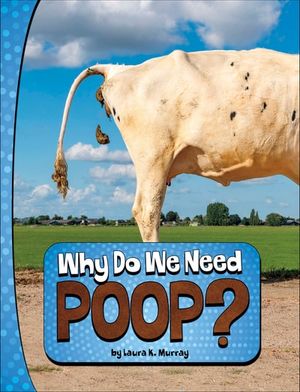 Why Do We Need Poop?