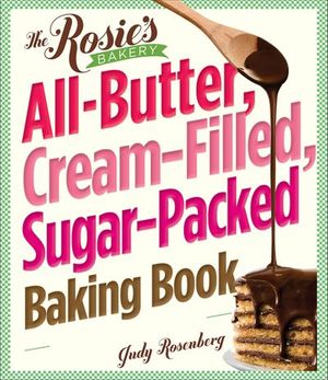 Rosie's Bakery All-Butter, Cream-Filled, Sugar-Packed Baking Book