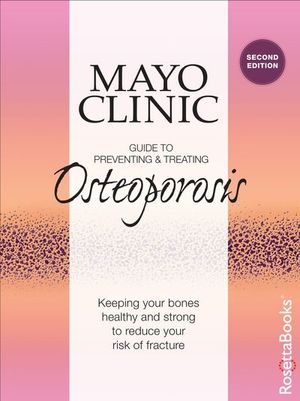 Mayo Clinic Guide to Preventing & Treating Osteoporosis