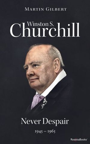 Buy Winston S. Churchill: Never Despair, 1945–1965 at Amazon