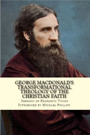 Buy George MacDonald's Transformational Theology of the Christian Faith at Amazon