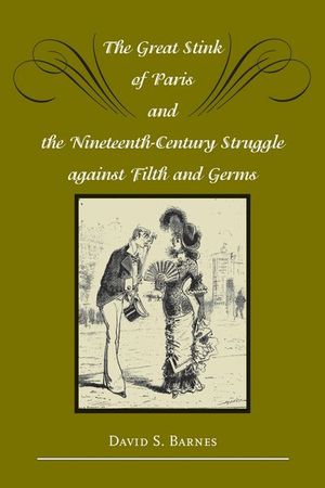Buy The Great Stink of Paris and the Nineteenth-Century Struggle against Filth and Germs at Amazon