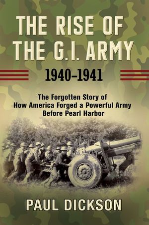 Buy The Rise of the G.I. Army, 1940–1941 at Amazon