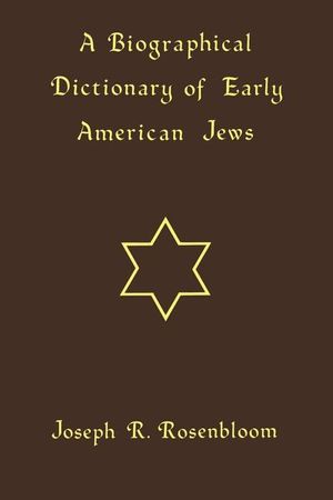 Buy A Biographical Dictionary of Early American Jews at Amazon