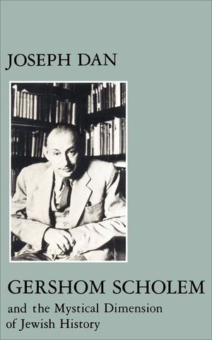 Buy Gershom Scholem and the Mystical Dimension of Jewish History at Amazon