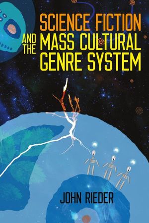 Buy Science Fiction and the Mass Cultural Genre System at Amazon