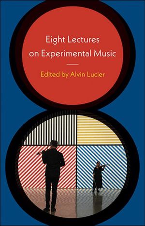 Buy Eight Lectures on Experimental Music at Amazon