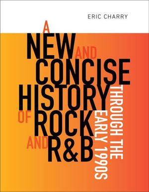 Buy A New and Concise History of Rock and R&B through the Early 1990s at Amazon