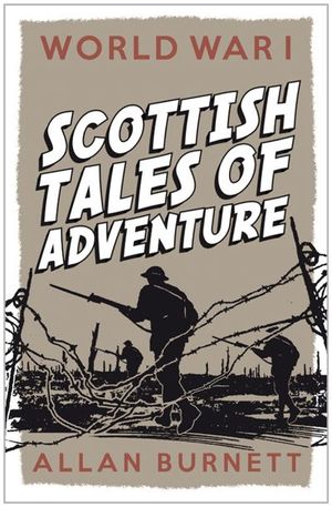World War I: Scottish Tales of Adventure