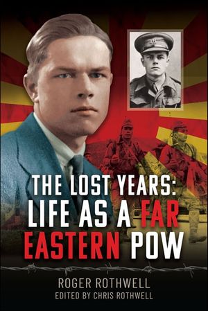The Lost Years: Life as A Far Eastern POW