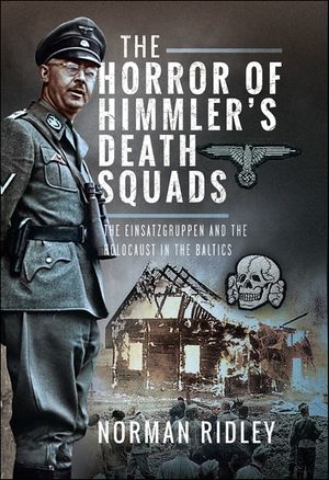 The Horror of Himmler’s Death Squads