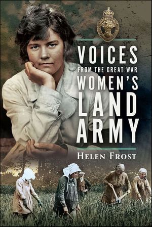 Voices from the Great War Women's Land Army