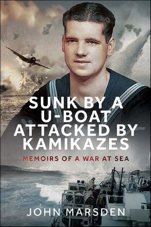 Sunk by a U-boat, Attacked by Kamikazes