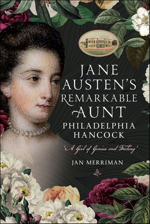 Jane Austen's Remarkable Aunt, Philadelphia Hancock