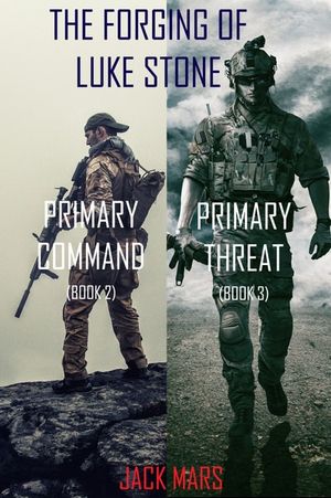 The Forging of Luke Stone: Primary Command (#2) and Primary Threat (#3)