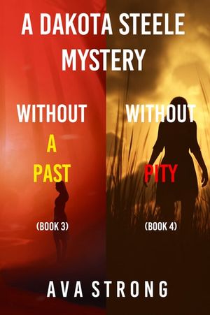 A Dakota Steele Mystery: Without A Past (#3) and Without Pity (#4)