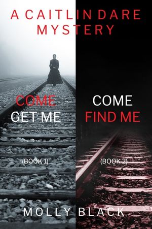 A Caitlin Dare Mystery: Come Get Me (#1) and Come Find Me (#2)