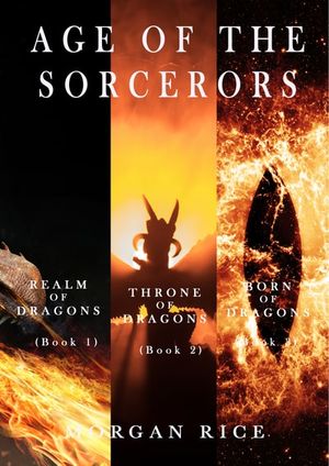 Age of the Sorcerers: Realm of Dragons (#1), Throne of Dragons (#2), and Born of Dragons (#3)