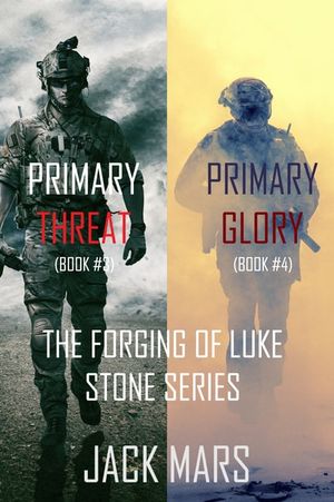 The Forging of Luke Stone Series: Primary Threat (#3) and Primary Glory (#4)