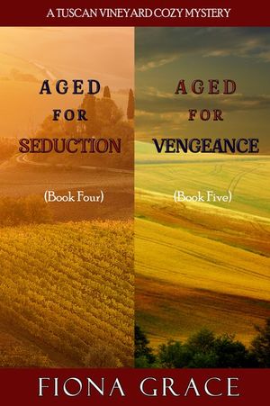 A Tuscan Vineyard Cozy Mystery: Aged for Seduction (#4) and Aged for Vengeance (#5)
