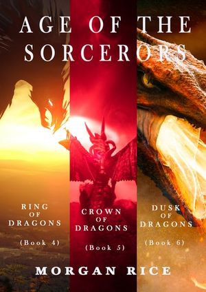 Age of the Sorcerers: Ring of Dragons (#4), Crown of Dragons (#5), and Dusk of Dragons (#6)