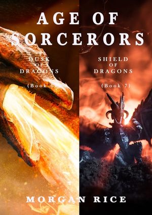 Age of the Sorcerers: Dusk of Dragons (#6) and Shield of Dragons (#7)