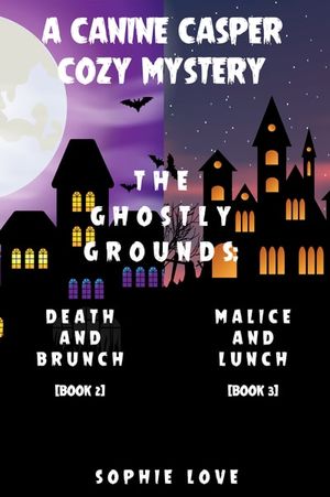 A Canine Casper Cozy Mystery: The Ghostly Grounds: Death and Brunch (#2) and Malice and Lunch (#3)