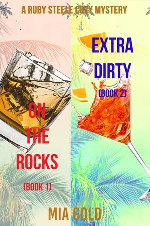 A Ruby Steele Cozy Mystery: On the Rocks (#1) and Extra Dirty (#2)