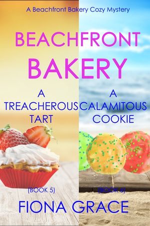 Beachfront Bakery: A Treacherous Tart (#5) and A Calamitous Cookie (#6)