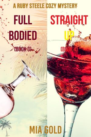 A Ruby Steele Cozy Mystery: Full Bodied (#3) and Straight Up (#4)