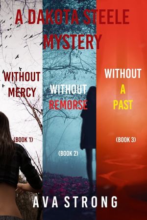 A Dakota Steele Mystery: Without Mercy (#1), Without Remorse (#2), and Without a Past (#3)