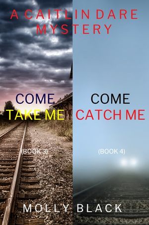 A Caitlin Dare Mystery: Come Take Me (#3) and Come Catch Me (#4)