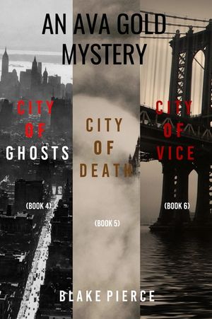 An Ava Gold Mystery: City of Ghosts (#4), City of Death (#5), and City of Vice (#6)