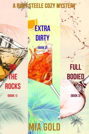 A Ruby Steele Cozy Mystery: On the Rocks (#1), Extra Dirty (#2), and Full Bodied (#3)