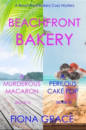 Beachfront Bakery: A Murderous Macaron (#2) and A Perilous Cake Pop (#3)