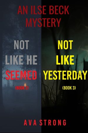An Ilse Beck Mystery: Not Like He Seemed (#2) and Not Like Yesterday (#3)