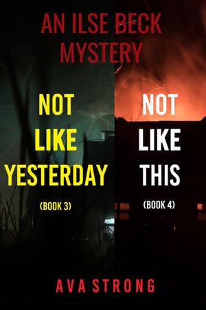 An Ilse Beck Mystery: Not Like Yesterday (#3) and Not Like This (#4)