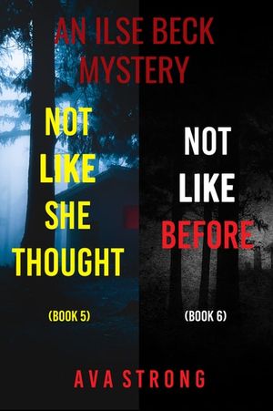 An Ilse Beck Mystery: Not Like She Thought (#5) and Not Like Before (#6)