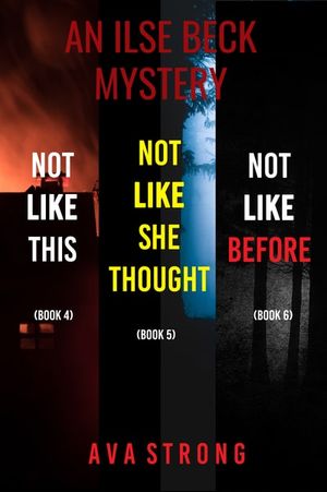 An Ilse Beck Mystery: Not Like This (#4), Not Like She Thought (#5), and Not Like Before (#6)