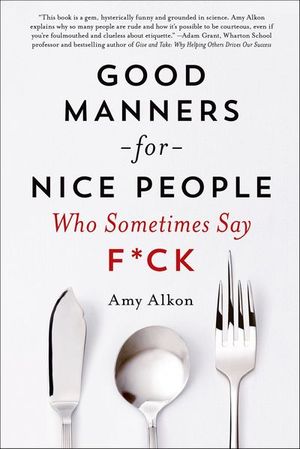 Good Manners for Nice People Who Sometimes Say F*ck