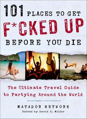 101 Places to Get F*cked Up Before You Die