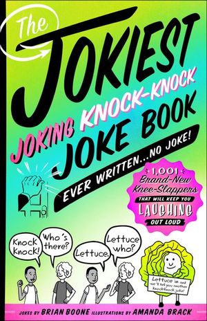 The Jokiest Joking Knock-Knock Joke Book Ever Written . . . No Joke!