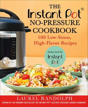 The Instant Pot No-Pressure Cookbook