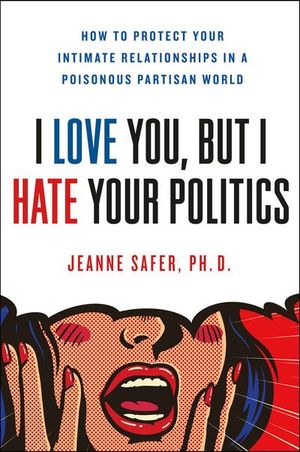 Buy I Love You, But I Hate Your Politics at Amazon